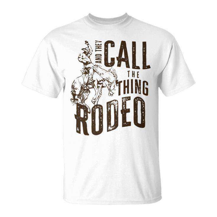 Retro They Call The Thing Rodeo Western Rodeo Cowboy Horse T-Shirt