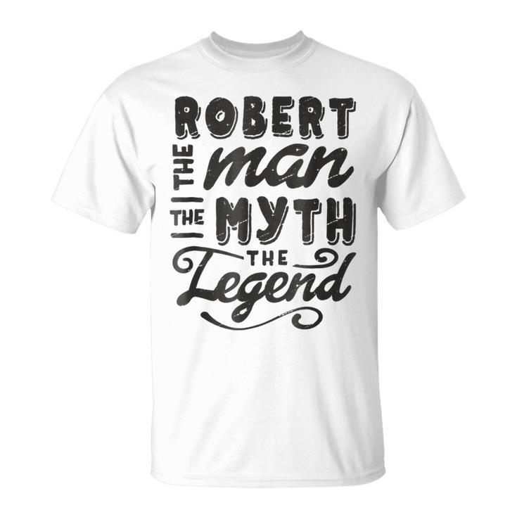 Robert The Man Myth Legend Gift Ideas Mens Name Unisex T-Shirt