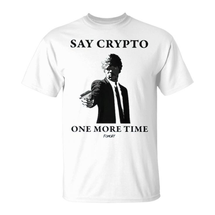 Say Crypto One More Time Bitcoin Unisex T-Shirt
