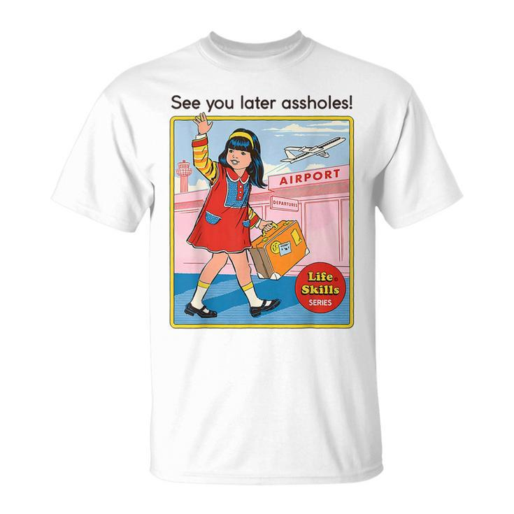 See You Later Assholes | Funny And Casual Womens Unisex T-Shirt