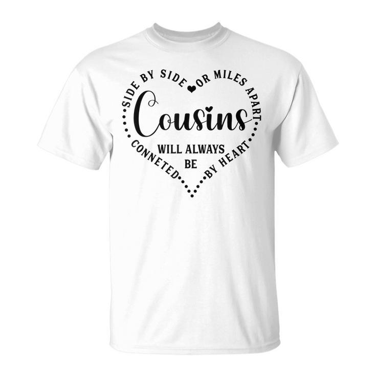 Side By Side Or Miles Apart Cousin Heart Cousin Life T-shirt