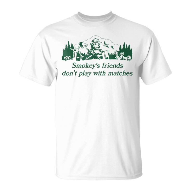 Smokeys Friends Dont Play With Matches Funny Saying  Unisex T-Shirt