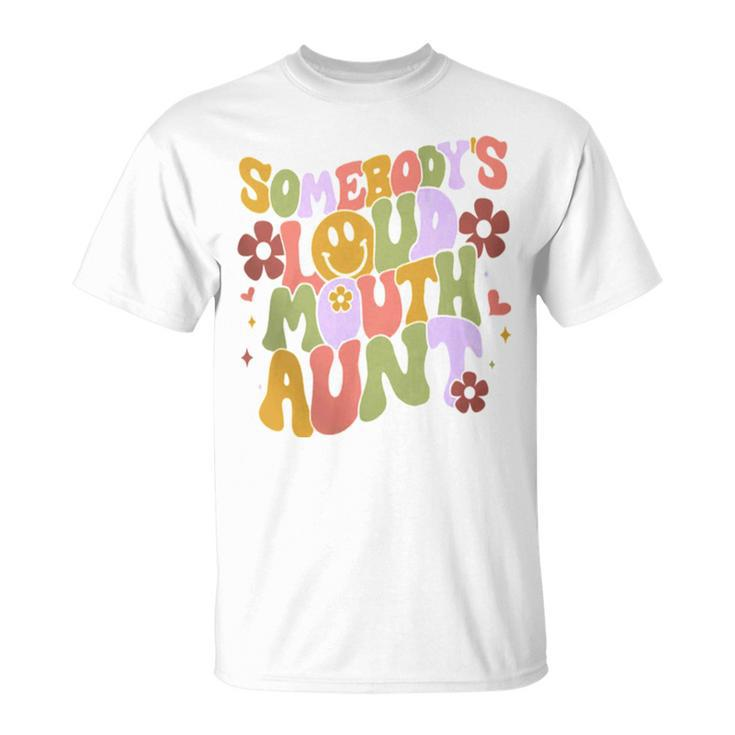 Somebody’S Loud Mouth Aunt Unisex T-Shirt