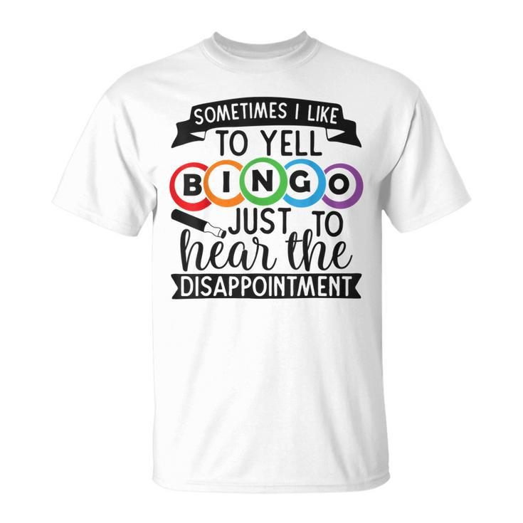 Sometimes I Yell Bingo Gift For Bingo Lover Mom Grandma Unisex T-Shirt