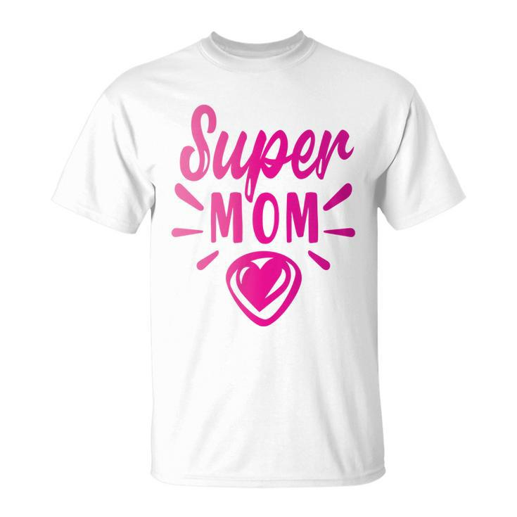 Super Mom Heart Gift Unisex T-Shirt