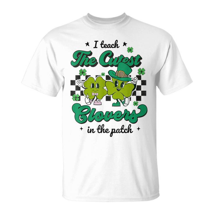 I Teach The Cutest Clovers In The Patch St Patricks Day T-Shirt