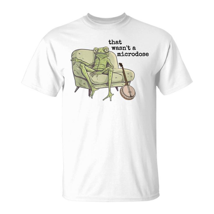 That Wasnt A Microdose Humor Strange Naked Frog Meme  Unisex T-Shirt