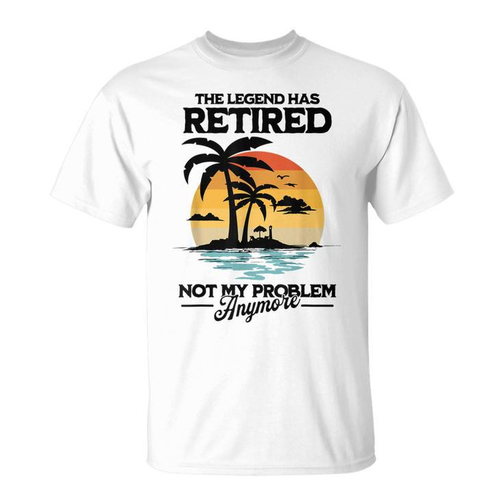 The Legend Has Retired Not My Problem Anymore Unisex T-Shirt