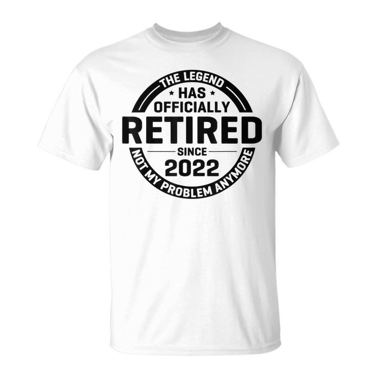 The Legend Has Retired Officially Not My Problem Anymore Unisex T-Shirt