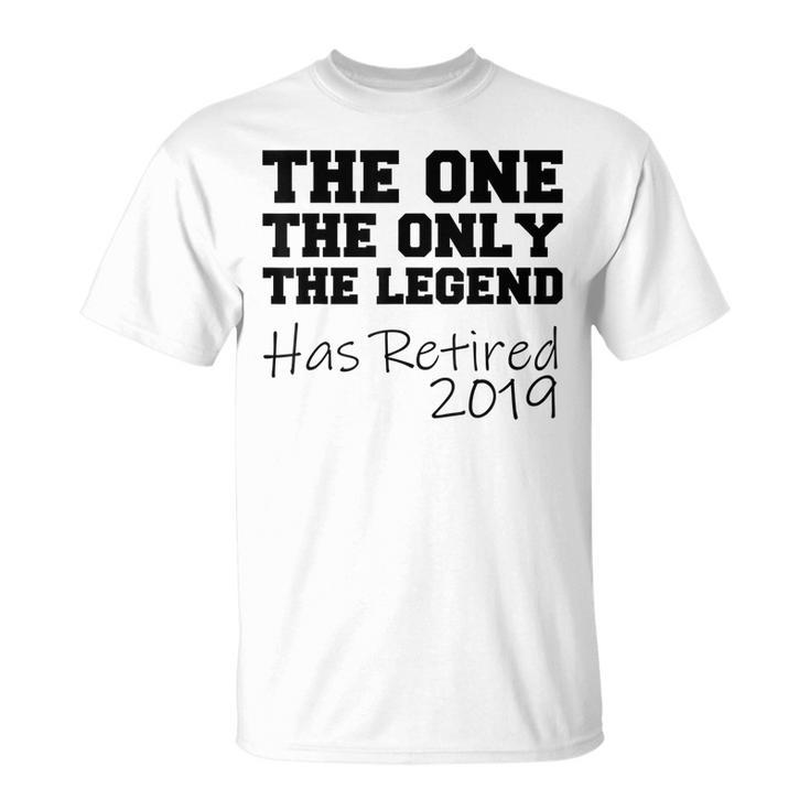 The One Only Legend Has Retired 2019 Gift Unisex T-Shirt