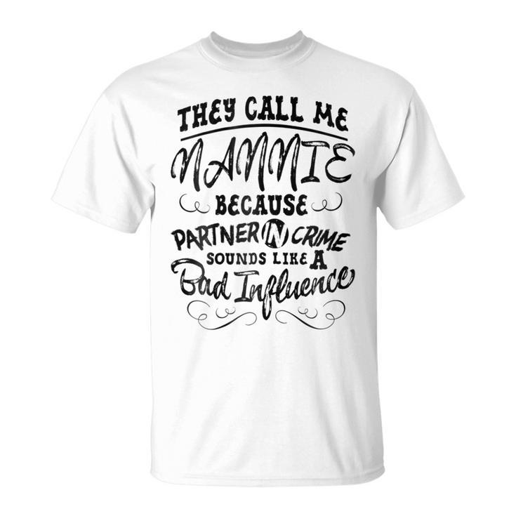 They Call Me Nannie  For Women Grandma Gift Gift For Womens Unisex T-Shirt