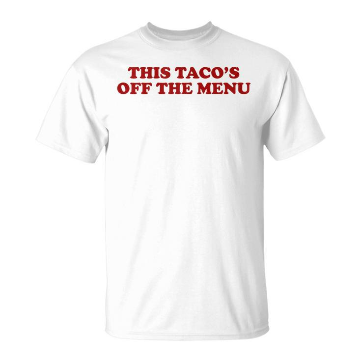 This Tacos Off Menu Funny Wedding Engagement Day Women Gift For Womens Unisex T-Shirt