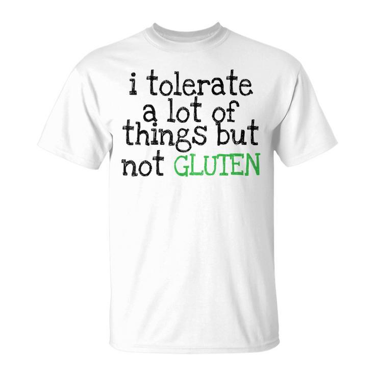 I Tolerate A Lot Of Things But Not Gluten T-Shirt