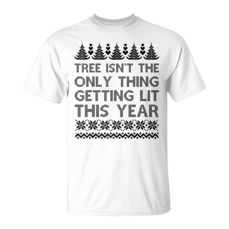 The Tree Isnt The Only Thing Getting Lit Sweater T-Shirt