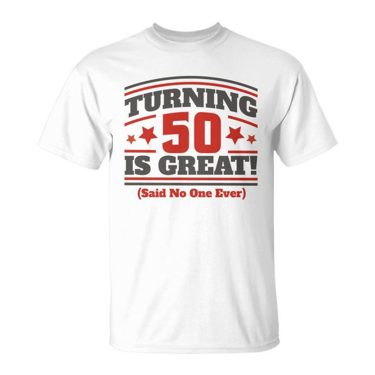 Turning 50 Is Great Funny Unisex T-Shirt