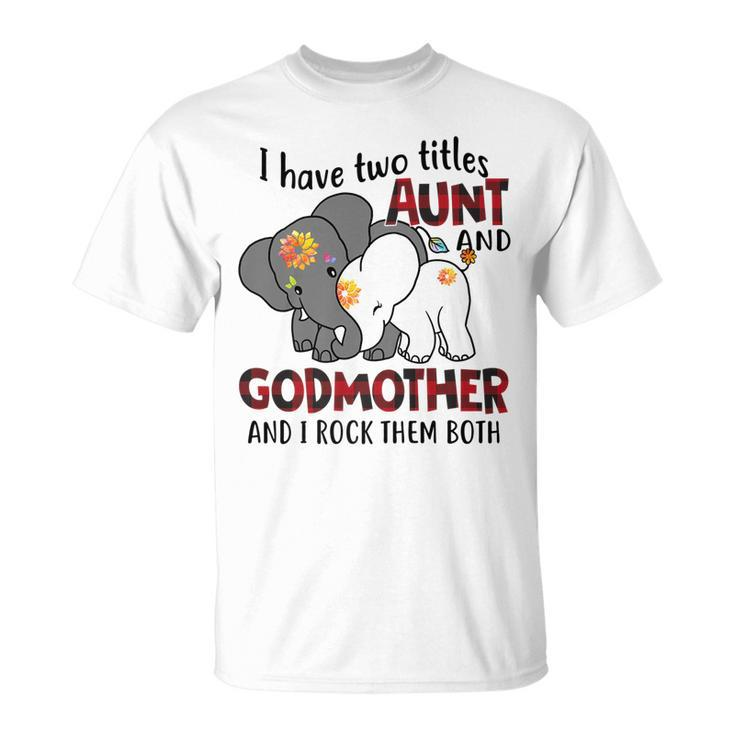 I Have Two Titles Aunt And Godmother And I Rock Them Both V2 T-Shirt