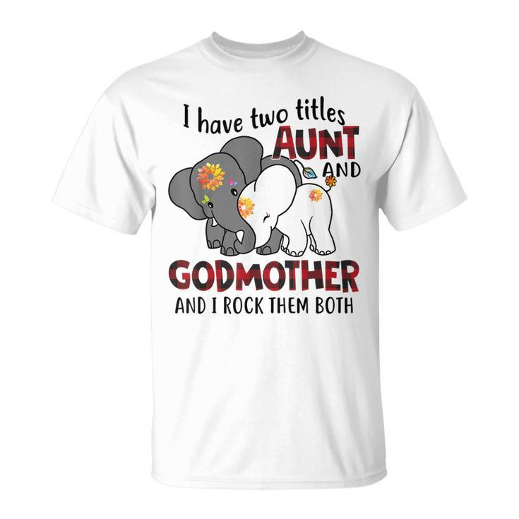 I Have Two Titles Aunt And Godmother And I Rock Them Both V3 T-Shirt