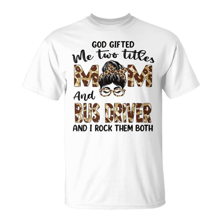 I Have Two Titles Mom And Bus Driver Leopard T-Shirt