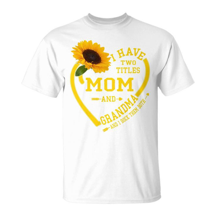 Womens I Have Two Titles Mom And Grandma 2022 Sunflower T-Shirt