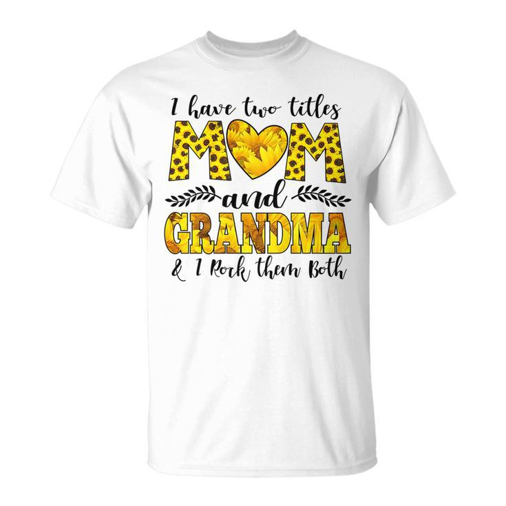 Womens I Have Two Titles Mom And Grandma And I Rock Them Both V3 T-Shirt