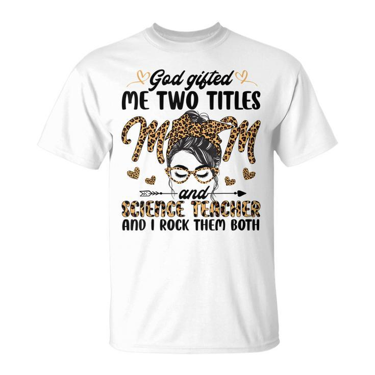 I Have Two Titles Mom Science Teacher Leopard T-Shirt