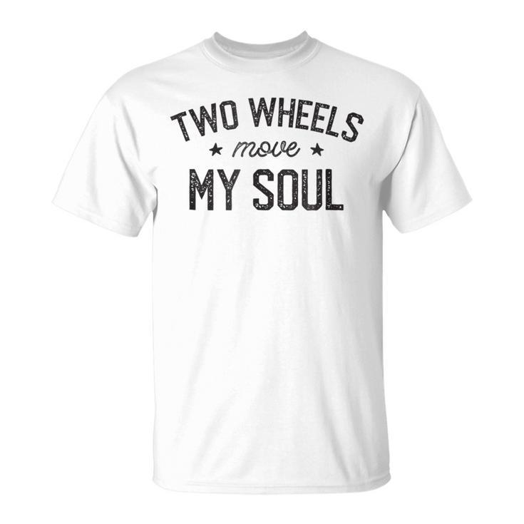 Two Wheels Move My Soul Motorcycle  Cyclist T  Unisex T-Shirt