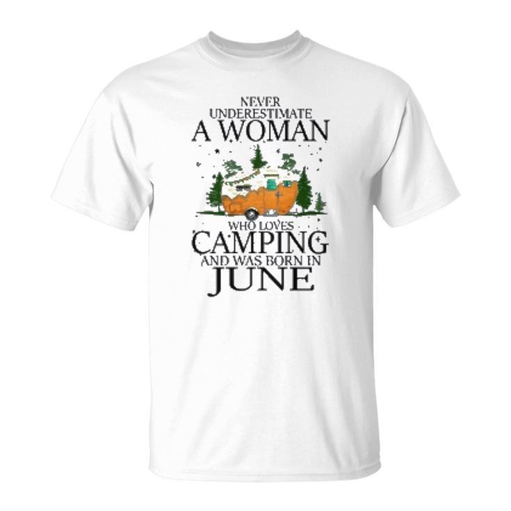 Never Underestimate A Woman Who Loves Camping And Was Born In June T-shirt