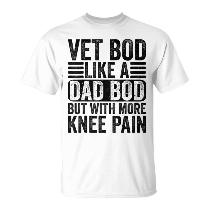 Vet Bod Like A Dad Bod With More Knee Pain Funny Daddy Retro  Unisex T-Shirt