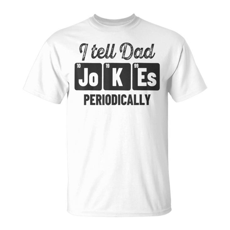 Vintage Fathers Day I Tell Dad Jokes Periodically Science T-Shirt