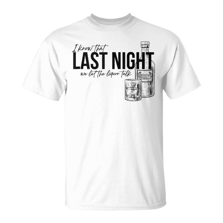 Vintage Last The Liquor Talk We Let At Night Western Country  Unisex T-Shirt