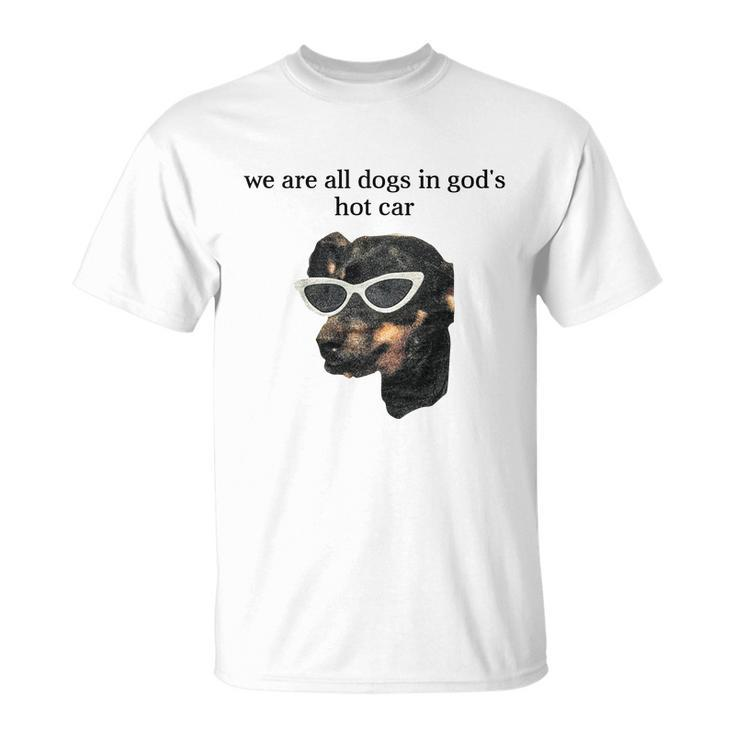 We Are All Dogs In God’S Hot Car Unisex T-Shirt