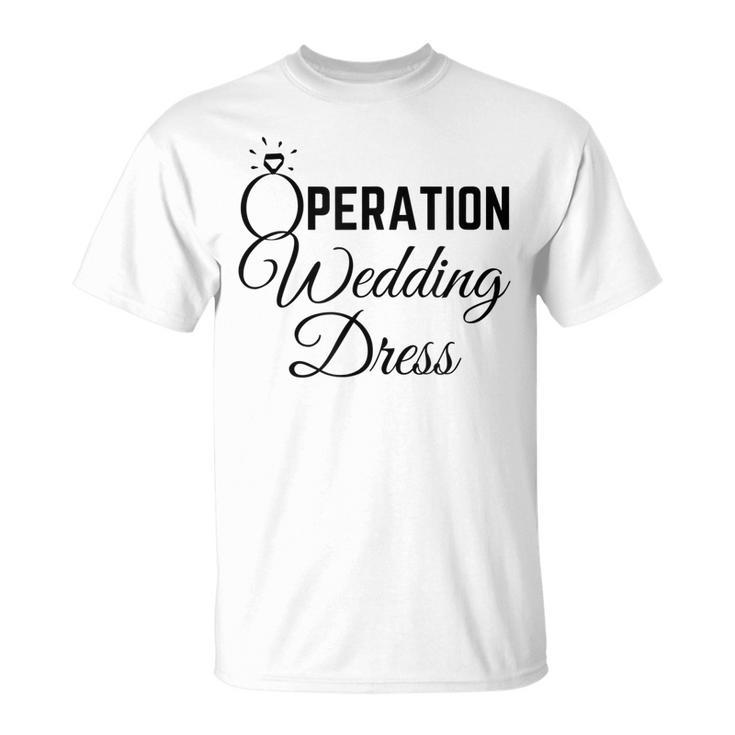 Wedding Dress Shopping  Operation Wedding Dress  Unisex T-Shirt