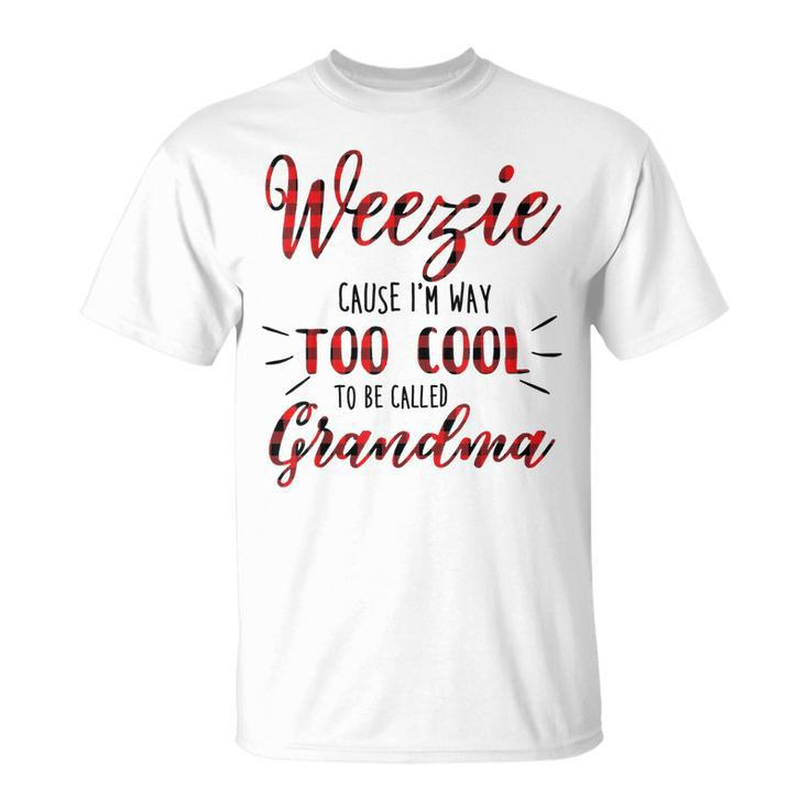 Weezie Cause Im Way Too Cool To Be Called Grandma Unisex T-Shirt
