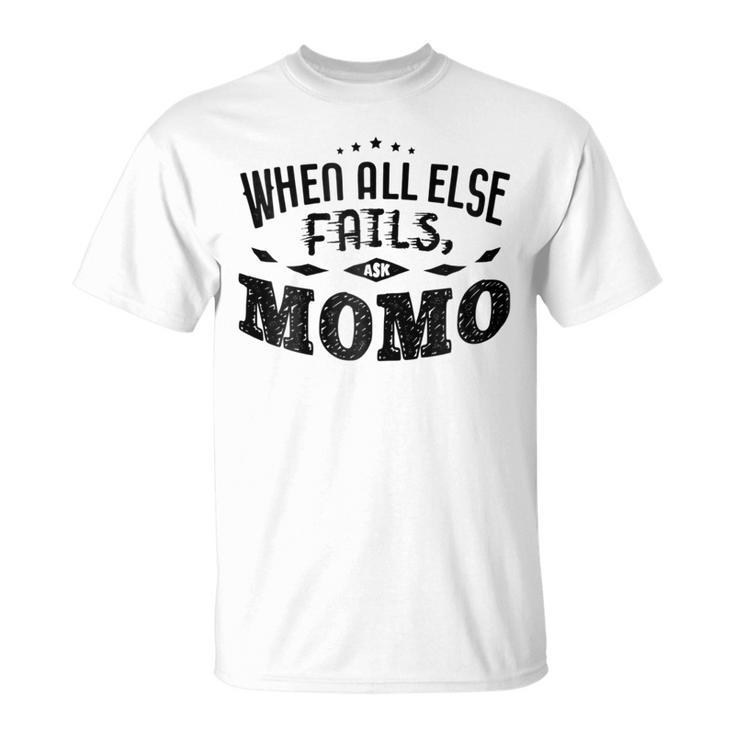 When All Else Fails Ask Momo  Grandma Gift Gift For Womens Unisex T-Shirt