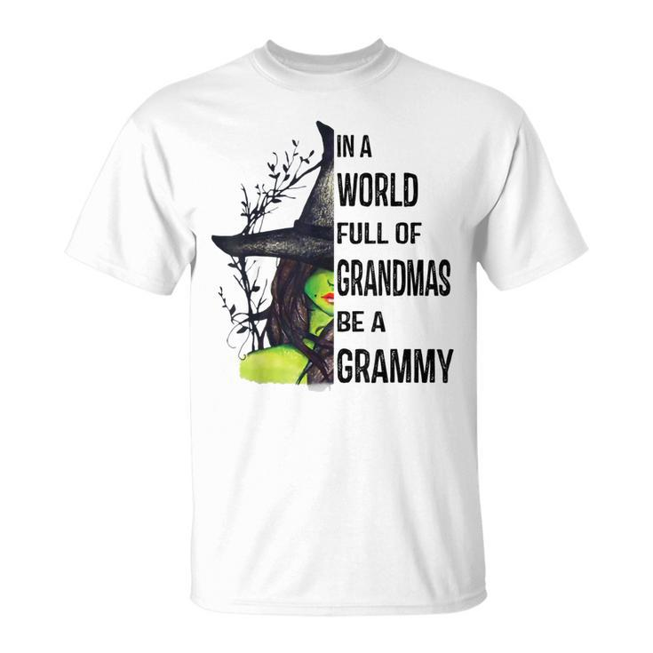 Witch In A World Full Of Grandmas Be A Grammy Halloween Gift Unisex T-Shirt