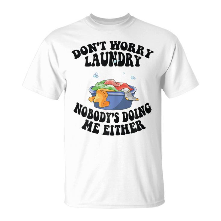 Womens Mom Life Dont Worry Laundry Nobodys Doing Me Either  Unisex T-Shirt
