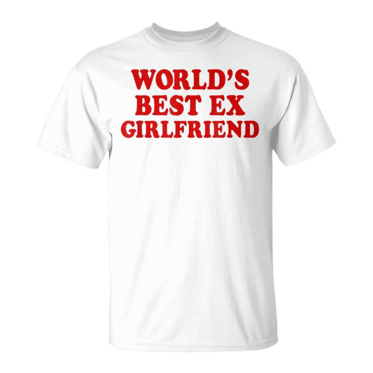 Worlds Best Ex Girlfriend  Unisex T-Shirt