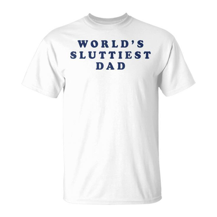 Worlds Sluttiest Dad  Unisex T-Shirt