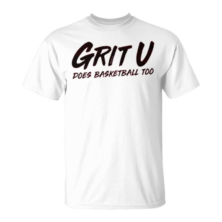 Yt Grit U Does Basketball Too Unisex T-Shirt