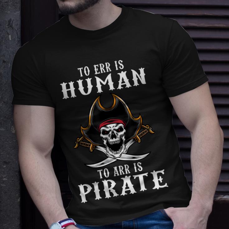 To Err Is Human To Arr Is Pirate With Skull And Cross Swords  Unisex T-Shirt