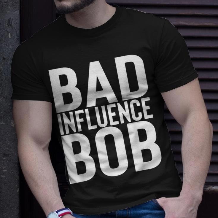 Bad Influence Bob | Funny Sarcastic Uncle Bob Gift Unisex T-Shirt Gifts for Him
