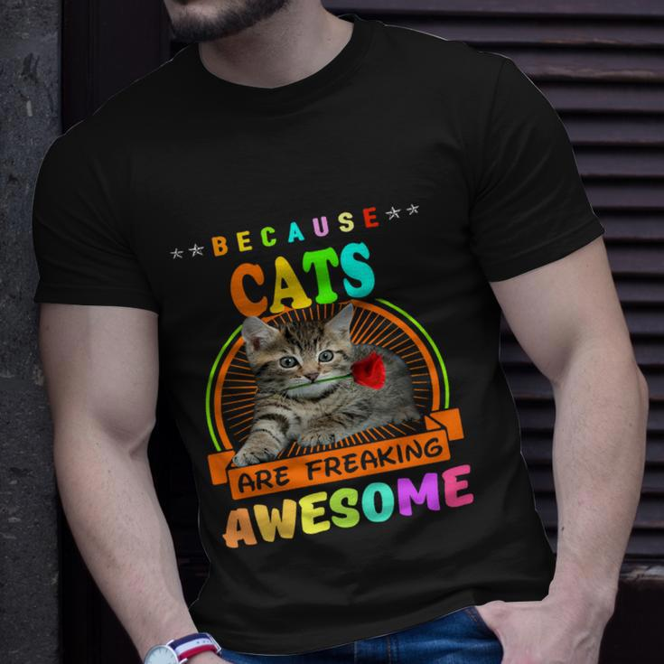 Because Cats Are Freaking Awesome Gift Friends Funny Design Gift Unisex T-Shirt Gifts for Him