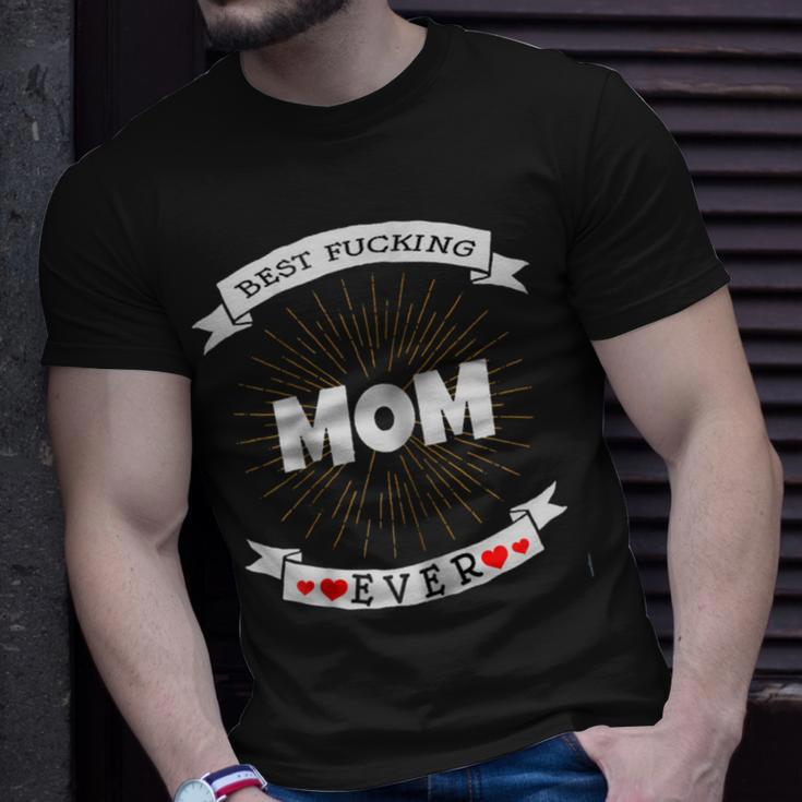 Best Fucking Mom Ever Funny Offensive Mothers Gift For Womens Unisex T-Shirt Gifts for Him