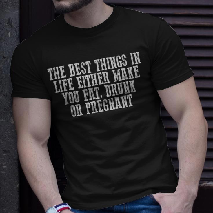 The Best Things In Life Either Make You Fat Drunk T-Shirt Gifts for Him