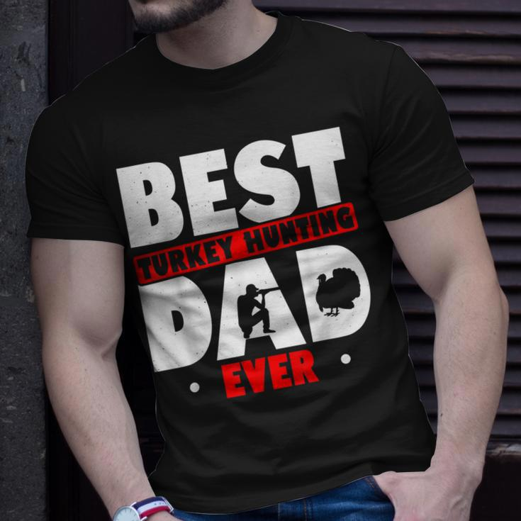 Best Turkey Hunting Dad Ever Turkey Hunter Loves Hunting Gift For Mens Unisex T-Shirt Gifts for Him