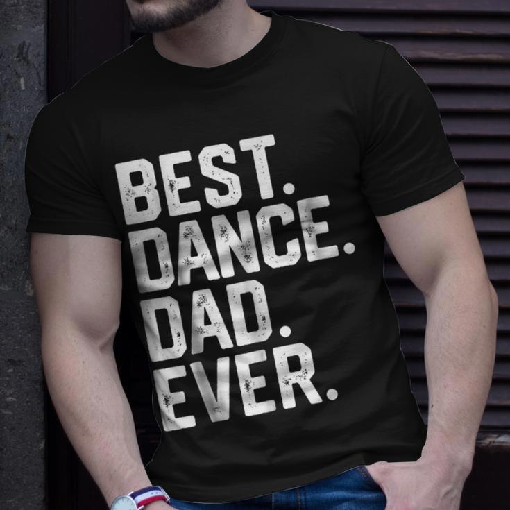 Birthday GiftBest Dance Dad Ever Dancer Funny Gift For Mens Unisex T-Shirt Gifts for Him