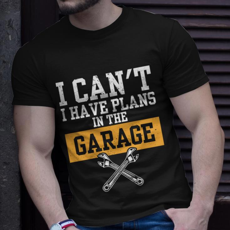 Car Repair I Car Mechanic I Cant I Have Plans In The Garage Great Gift Unisex T-Shirt Gifts for Him