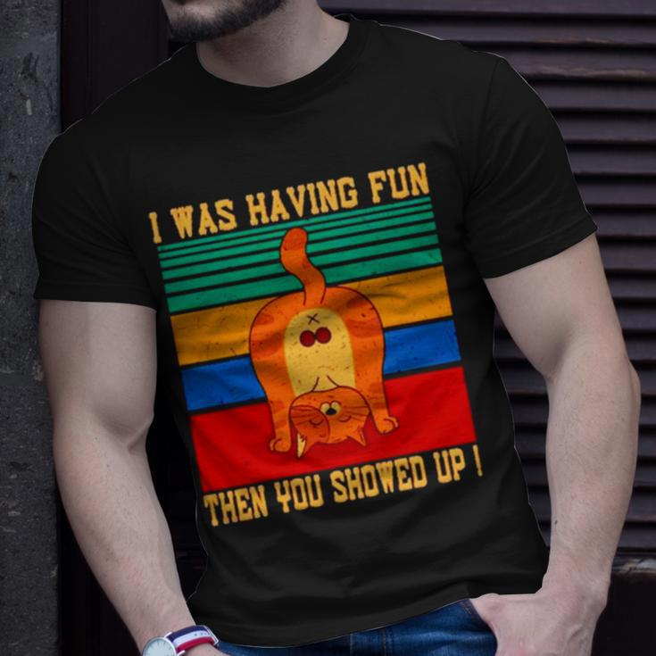 Cat I Was Having Fun Then You Showed Up VintageUnisex T-Shirt Gifts for Him