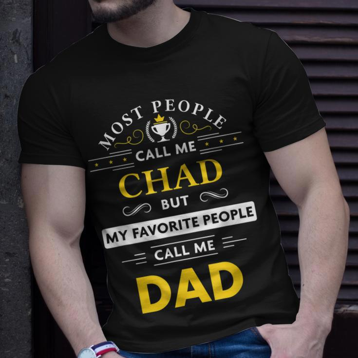 Chad Name Gift My Favorite People Call Me Dad Gift For Mens Unisex T-Shirt Gifts for Him