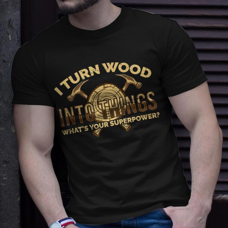 Craftsman Presents I Turn Wood Into Things T-Shirt Gifts for Him